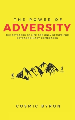 The Power of Adversity: The Setbacks of Life are Only Setups for Extraordinary Comebacks by Byron Wesley, Cosmic Byron