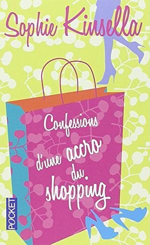 Confessions d'une accro du shopping by Sophie Kinsella