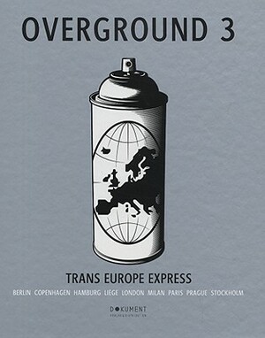 Overground 3: Trans Europe Express by Tobias Barenthin Lindblad, Torkel Sjostrand, Torkel Sjstrand