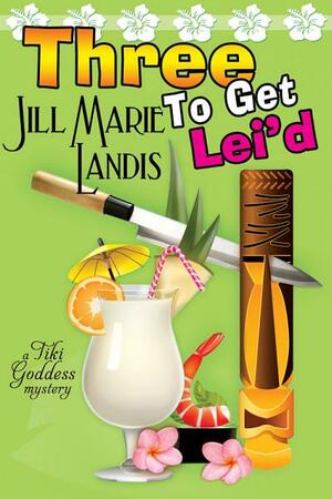 Three To Get Lei'd: 3 by Jill Marie Landis