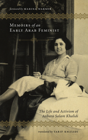 Memoirs of an Early Arab Feminist: The Life and Activism of Anbara Salam Khalidi by Anbara Salam Khalidi, Tarif Khalidi, عنبرة سلام الخالدي