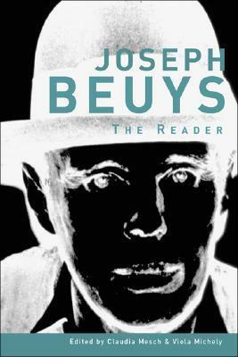 Joseph Beuys: The Reader by Arthur C. Danto, Claudia Mesch, Heidi Zimmerman, Stefan Germer, Benjamin H.D. Buchloh, Vera Frenkel, Dorothea Zwirner, Antje Von Graevenitz, Catherine David, Jean-François Chevrier, Dirk Luckow, Peter Bürger, Kayvan Rouhani, Viola Michely, Theodora Vischer, Barbara Lange, Thierry De Duve, Joseph Beuys, Irit Rogoff, Rosalind Krauss, Gregory Ulmer, Eugen Blume, Nickolas Decarlo