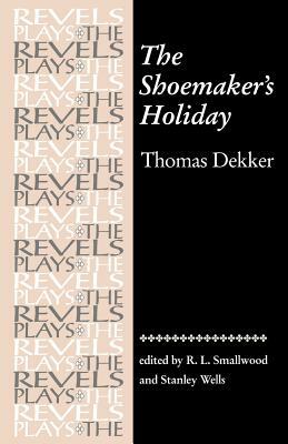 The Shoemaker's Holiday: By Thomas Dekker by 