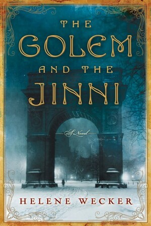 The Golem and the Jinni by Helene Wecker