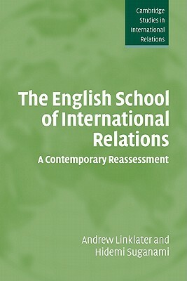 The English School of International Relations: A Contemporary Reassessment by Hidemi Suganami, Andrew Linklater