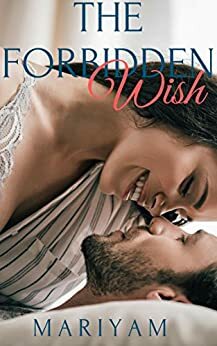 The Forbidden Wish: A Romantic Short Story by Mariyam Hasnain