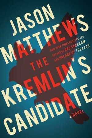 The Kremlin's Candidate by Jason Matthews