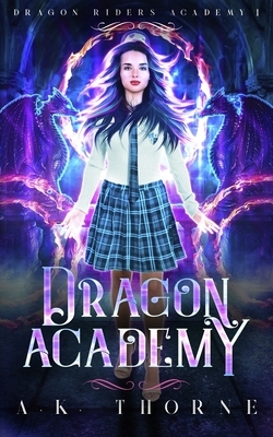 Dragon Academy: A Paranormal Fantasy Academy Series by A. K. Thorne