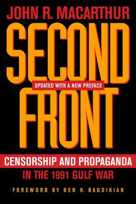 Second Front: Censorship and Propaganda in the 1991 Gulf War by John R. MacArthur