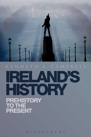 Ireland's History: Prehistory to the Present by Kenneth L. Campbell