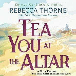 Tea You At The Altar by Rebecca Thorne