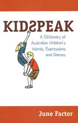 Kidspeak: A Dictionary of Australian Children's Words, Expressions and Games by June Factor