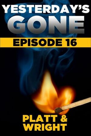 Yesterday's Gone: Episode 16 by Sean Platt, David W. Wright