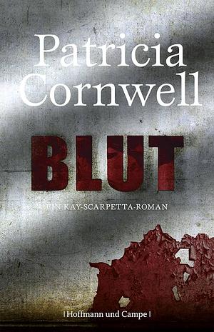 Blut: ein Kay-Scarpetta-Roman by Patricia Cornwell