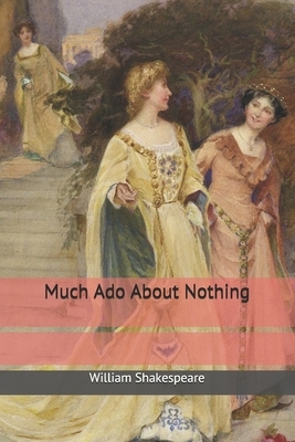 Much Ado About Nothing by William Shakespeare