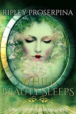 While Beauty Sleeps by Ripley Proserpina