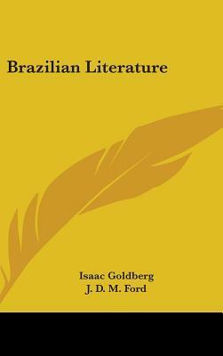 Brazilian Literature by Jeremiah Denis Matthias Ford, Isaac Goldberg