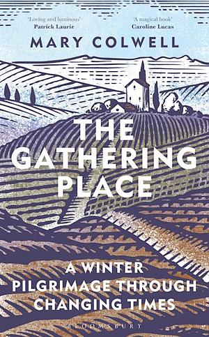 The Gathering Place: A Winter Pilgrimage Through Changing Times by Mary Colwell