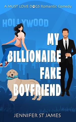 My Billionaire Fake Boyfriend by Jennifer St. James