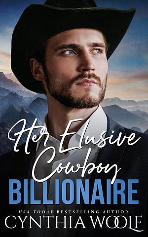 Her Elusive Cowboy Billionaire by Cynthia Woolf