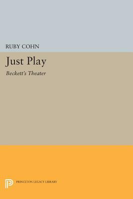 Just Play: Beckett's Theater by Ruby Cohn