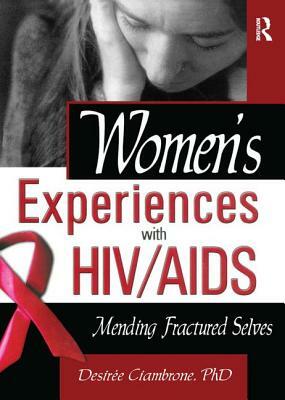 Women's Experiences with Hiv/AIDS: Mending Fractured Selves by Desiree Ciambrone, R. Dennis Shelby