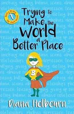 Trying to Make the World a Better Place: Becky Passes on advice on bullying, mental health problems, psychic frauds and more by Diana Holbourn, Diana Holbourn