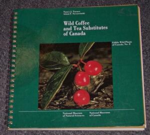 Wild Coffee & Tea Substitutes by Adam F. Szczawinski, Nancy J. Turner