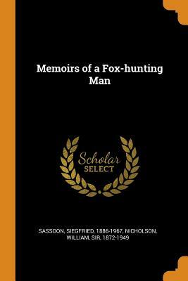 Memoirs of a Fox-Hunting Man by William Nicholson, Siegfried Sassoon