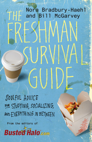 The Freshman Survival Guide: Soulful Advice for Studying, Socializing, and Everything in Between by Nora Bradbury-Haehl, Bill McGarvey