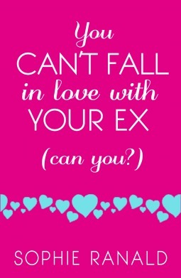 You Can't Fall in Love with your Ex (Can You?) by Sophie Ranald