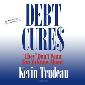 Debt Cures They Don\'t Want You to Know About by Kevin Trudeau