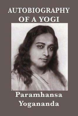 Autobiography of a Yogi by Paramhansa Yogananda