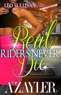 Real Riders Never Die by A'Zayler