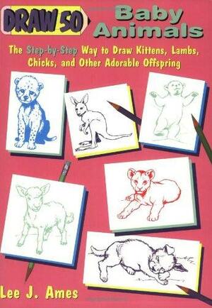 Draw 50 Baby Animals: The Step-By-Step Way to Draw Kittens, Lambs, Chicks, and Other Adorable Offspring by Murray Zak