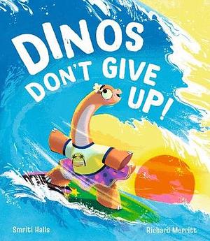 Dinos Don't Give Up! by Smriti Halls