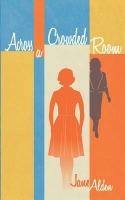 Across A Crowded Room by Jane Alden