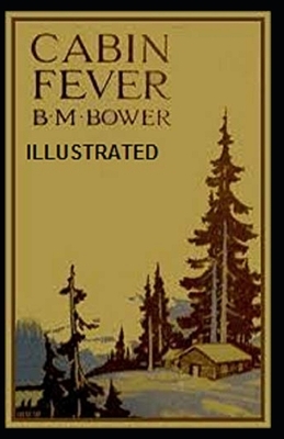 Cabin Fever Illustrated by B. M. Bower