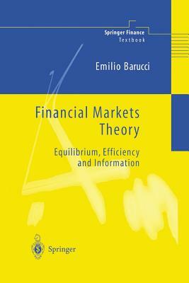 Financial Markets Theory: Equilibrium, Efficiency and Information by Emilio Barucci