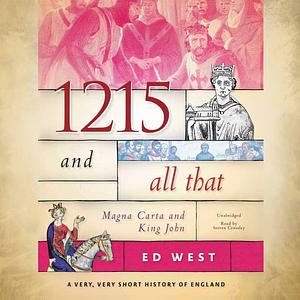 1215 and All That: Magna Carta and King John by Ed West