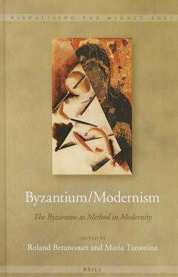 Byzantium/Modernism: The Byzantine as Method in Modernity by 