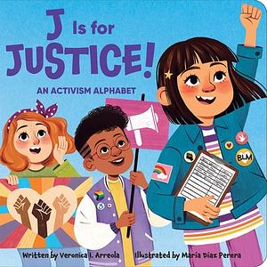 J Is for Justice! an Activism Alphabet by Veronica I. Arreola