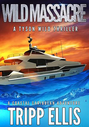 Wild Massacre: A Coastal Caribbean Adventure by Tripp Ellis, Tripp Ellis