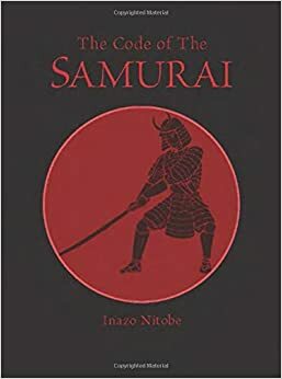 The Code of the Samurai by Inazō Nitobe