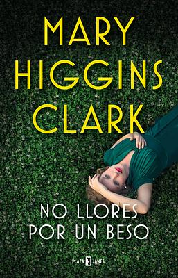 No Llores Por Un Beso  by Mary Higgins Clark