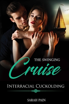 The Swinging Cruise: A Wife Cuckold Story by Sarah Pain