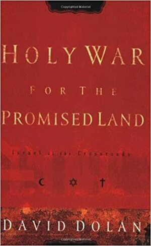 Holy War for the Promised Land: Israel at the Crossroads by David Dolan