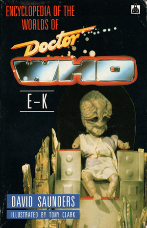 Encyclopedia of the Worlds of Doctor Who: E-K by Tony Clark, David Saunders