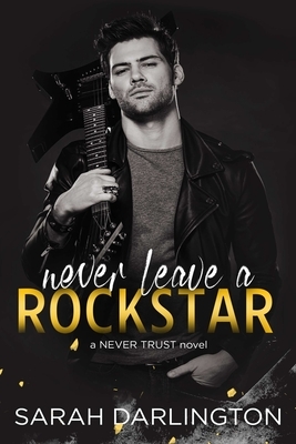 Never Leave a Rockstar by Sarah Darlington