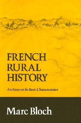 French Rural History: An Essay on its Basic Characteristics by Marc Bloch, Bryce D. Lyon, Janet Sondheimer